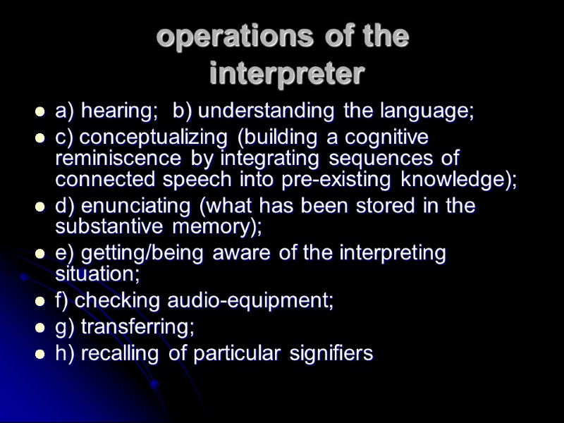 operations of the   interpreter  a) hearing;  b) understanding the language;